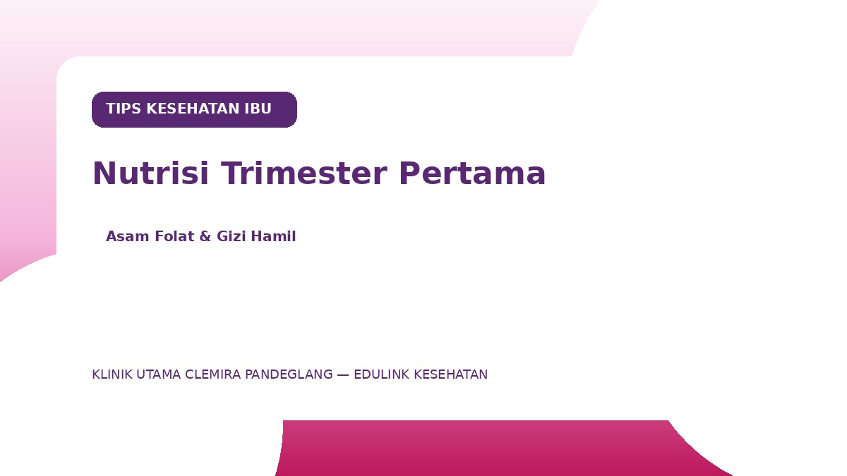 Tips Menjaga Nutrisi & Asupan Utama Selama Trimester Pertama Kehamilan